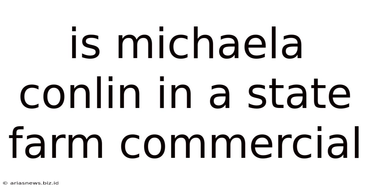 Is Michaela Conlin In A State Farm Commercial