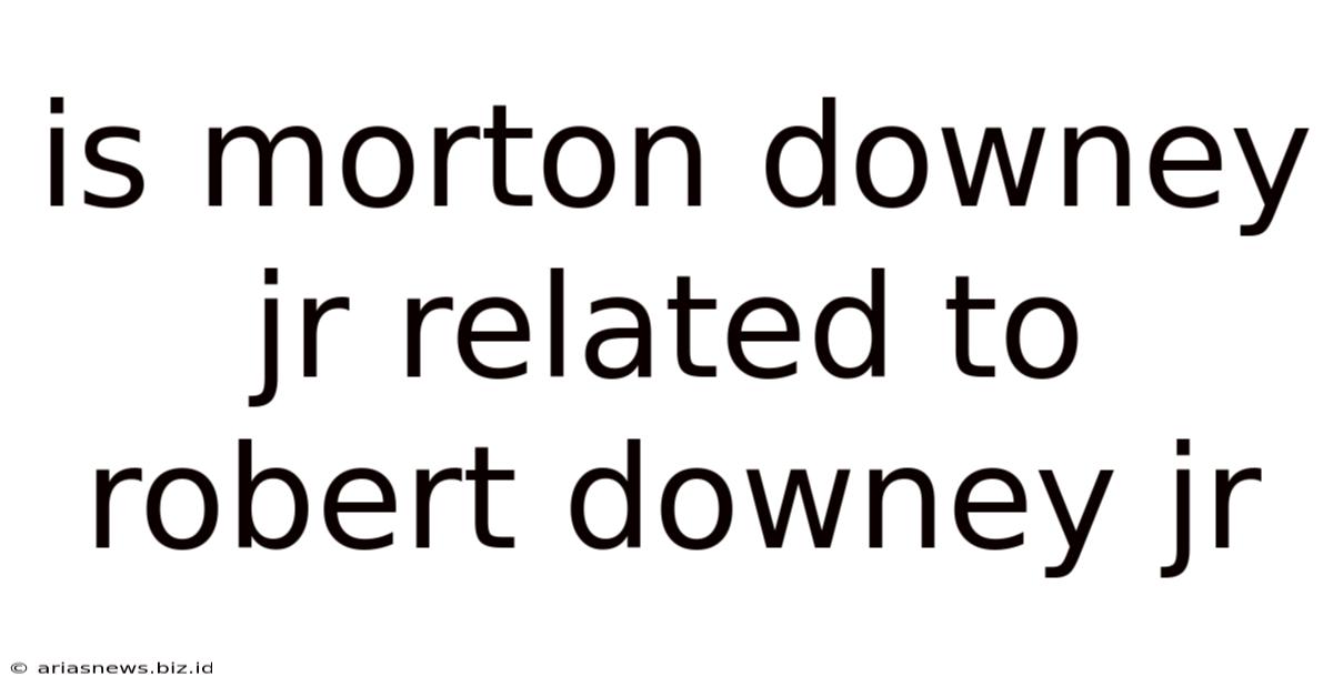 Is Morton Downey Jr Related To Robert Downey Jr