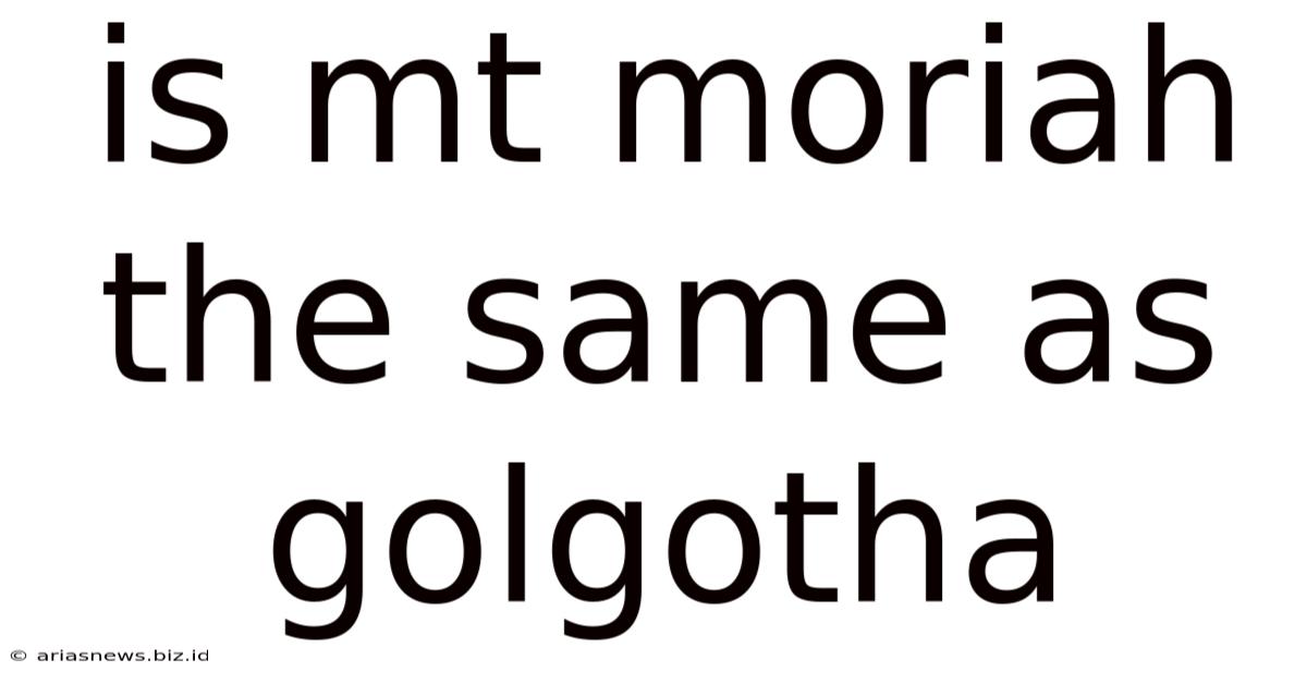 Is Mt Moriah The Same As Golgotha