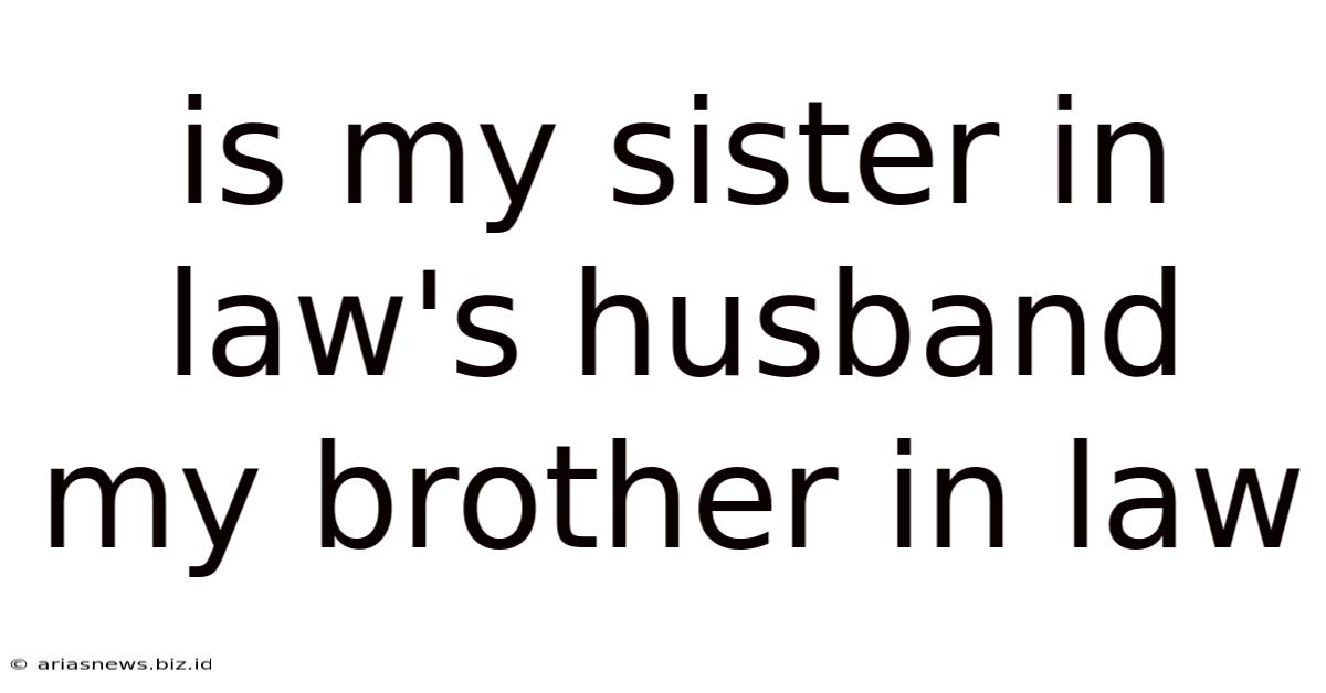 Is My Sister In Law's Husband My Brother In Law