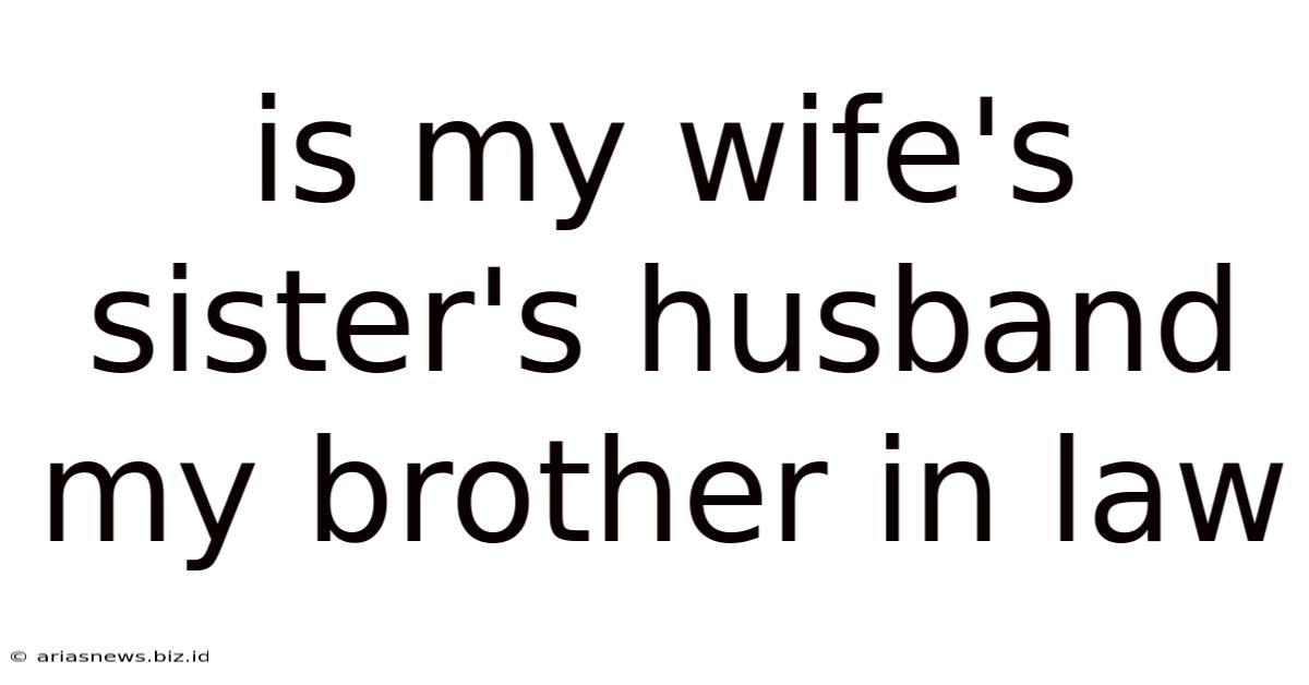 Is My Wife's Sister's Husband My Brother In Law