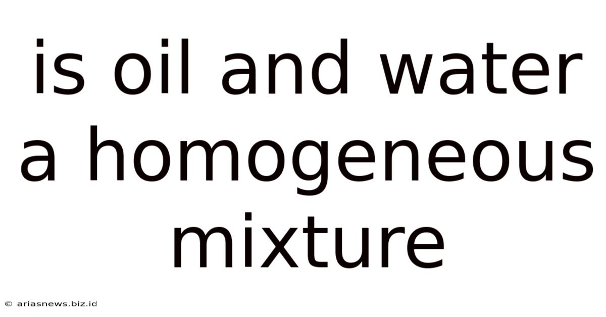 Is Oil And Water A Homogeneous Mixture