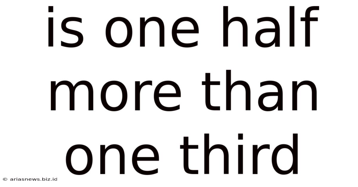 Is One Half More Than One Third