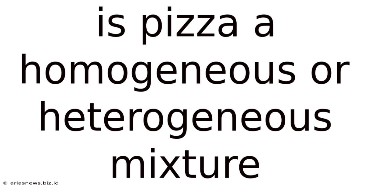 Is Pizza A Homogeneous Or Heterogeneous Mixture
