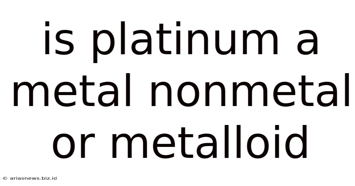 Is Platinum A Metal Nonmetal Or Metalloid