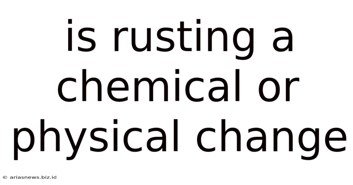 Is Rusting A Chemical Or Physical Change