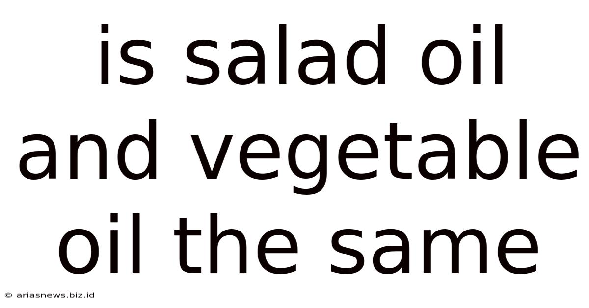 Is Salad Oil And Vegetable Oil The Same