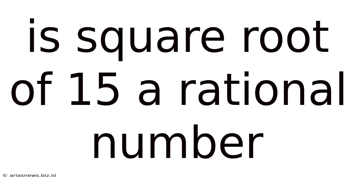 Is Square Root Of 15 A Rational Number
