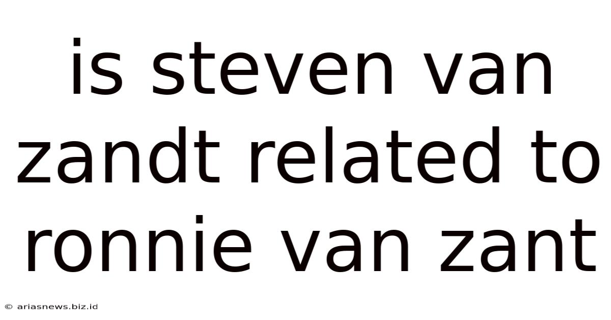 Is Steven Van Zandt Related To Ronnie Van Zant