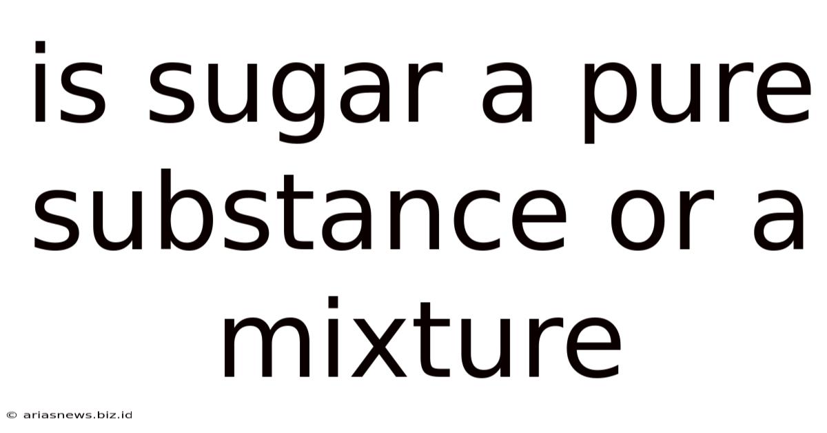Is Sugar A Pure Substance Or A Mixture