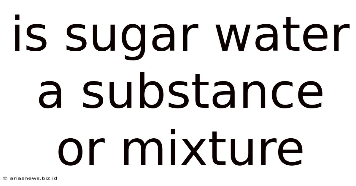 Is Sugar Water A Substance Or Mixture