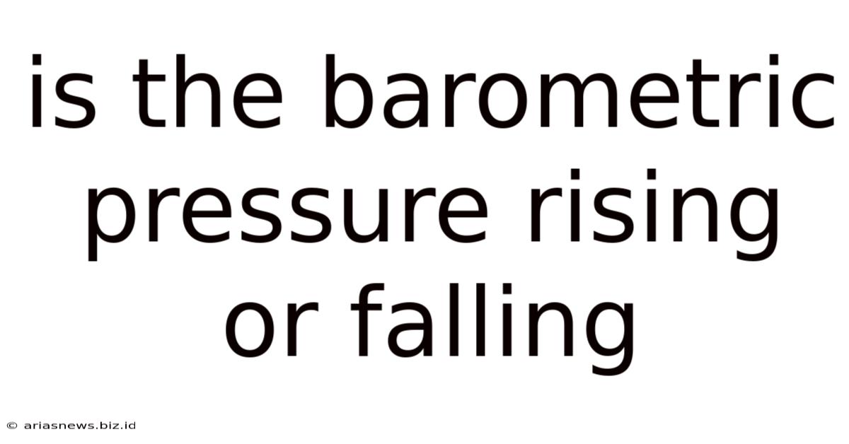 Is The Barometric Pressure Rising Or Falling