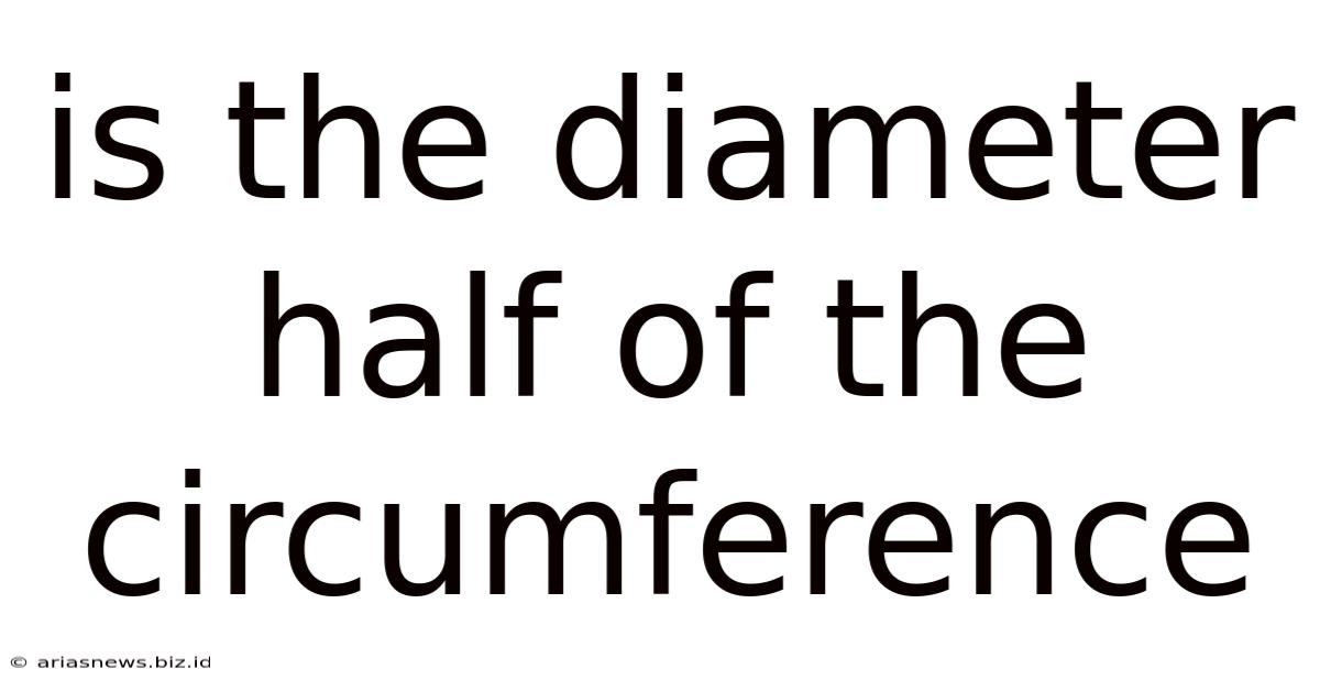 Is The Diameter Half Of The Circumference