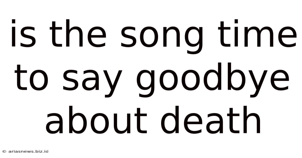 Is The Song Time To Say Goodbye About Death