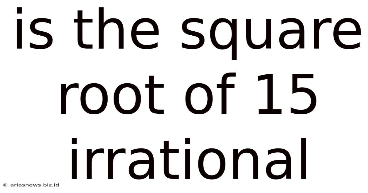 Is The Square Root Of 15 Irrational