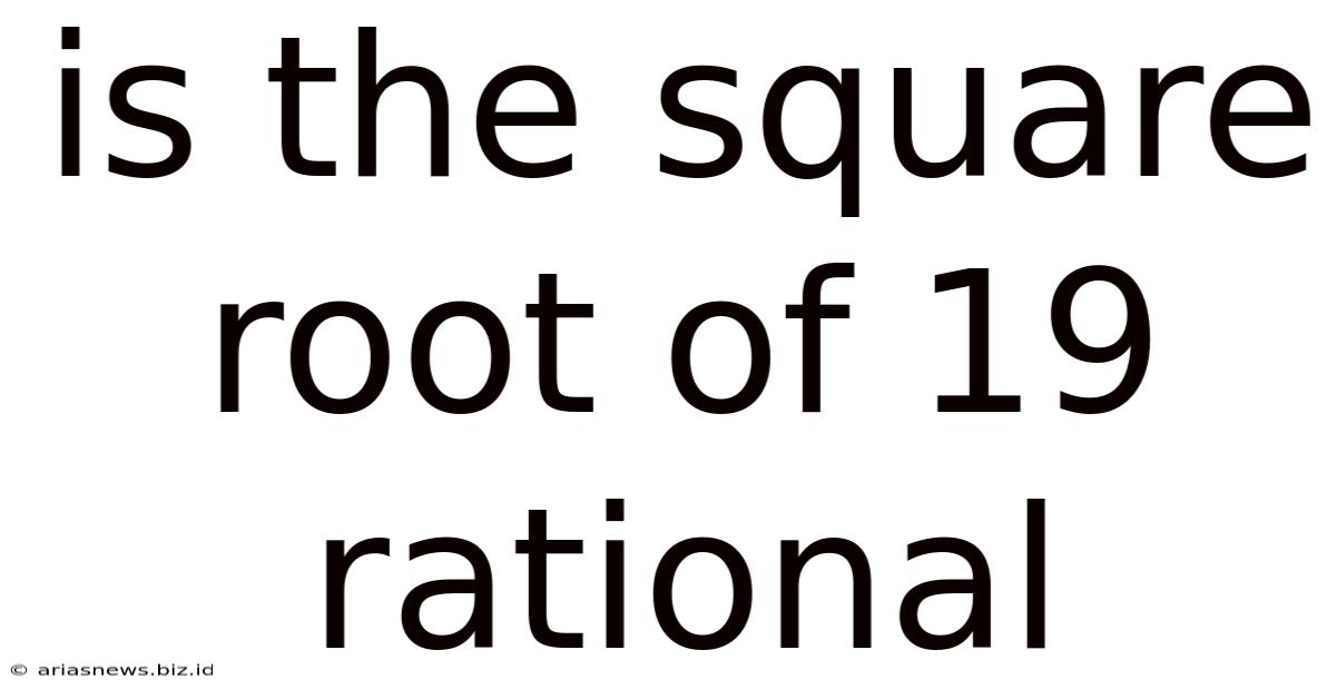 Is The Square Root Of 19 Rational