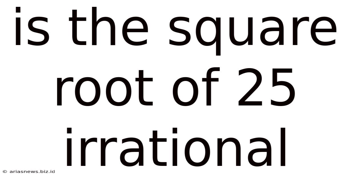 Is The Square Root Of 25 Irrational