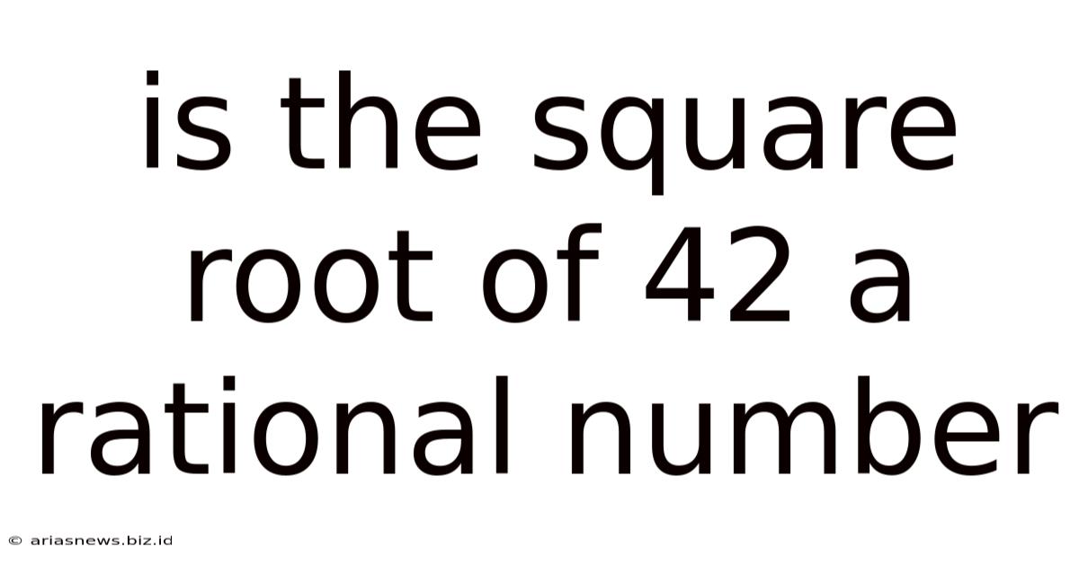 Is The Square Root Of 42 A Rational Number