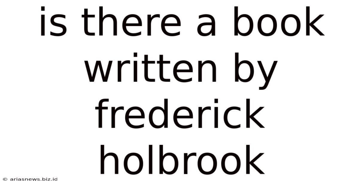 Is There A Book Written By Frederick Holbrook