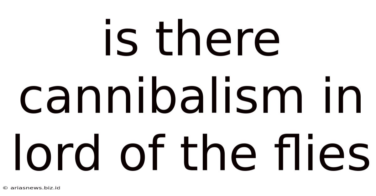 Is There Cannibalism In Lord Of The Flies