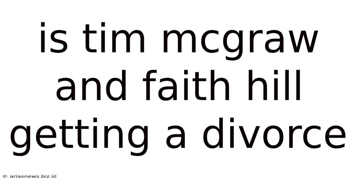 Is Tim Mcgraw And Faith Hill Getting A Divorce