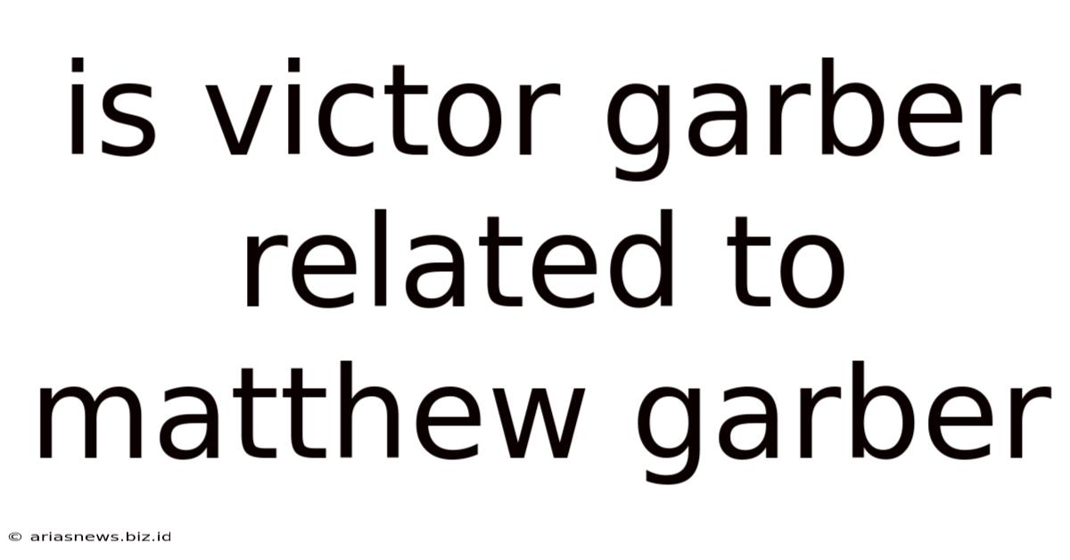 Is Victor Garber Related To Matthew Garber