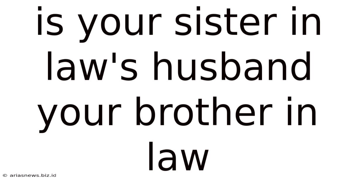 Is Your Sister In Law's Husband Your Brother In Law