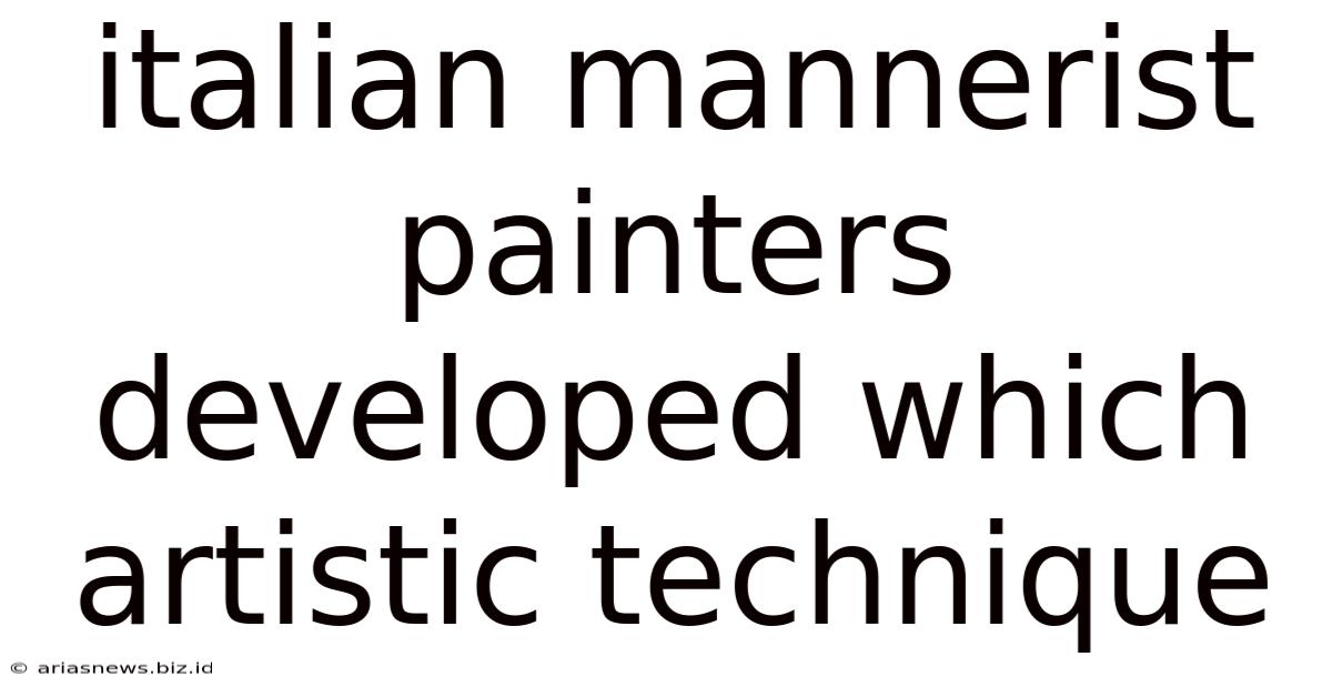 Italian Mannerist Painters Developed Which Artistic Technique
