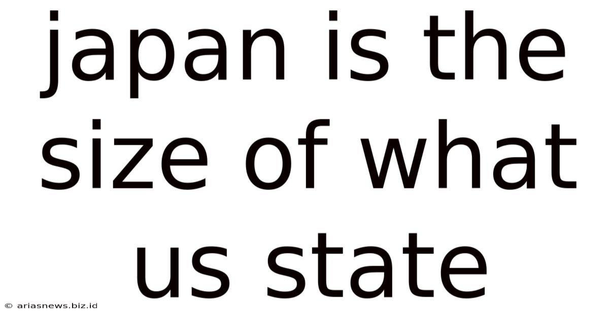 Japan Is The Size Of What Us State