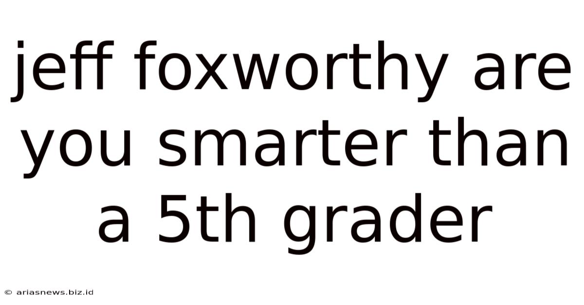 Jeff Foxworthy Are You Smarter Than A 5th Grader