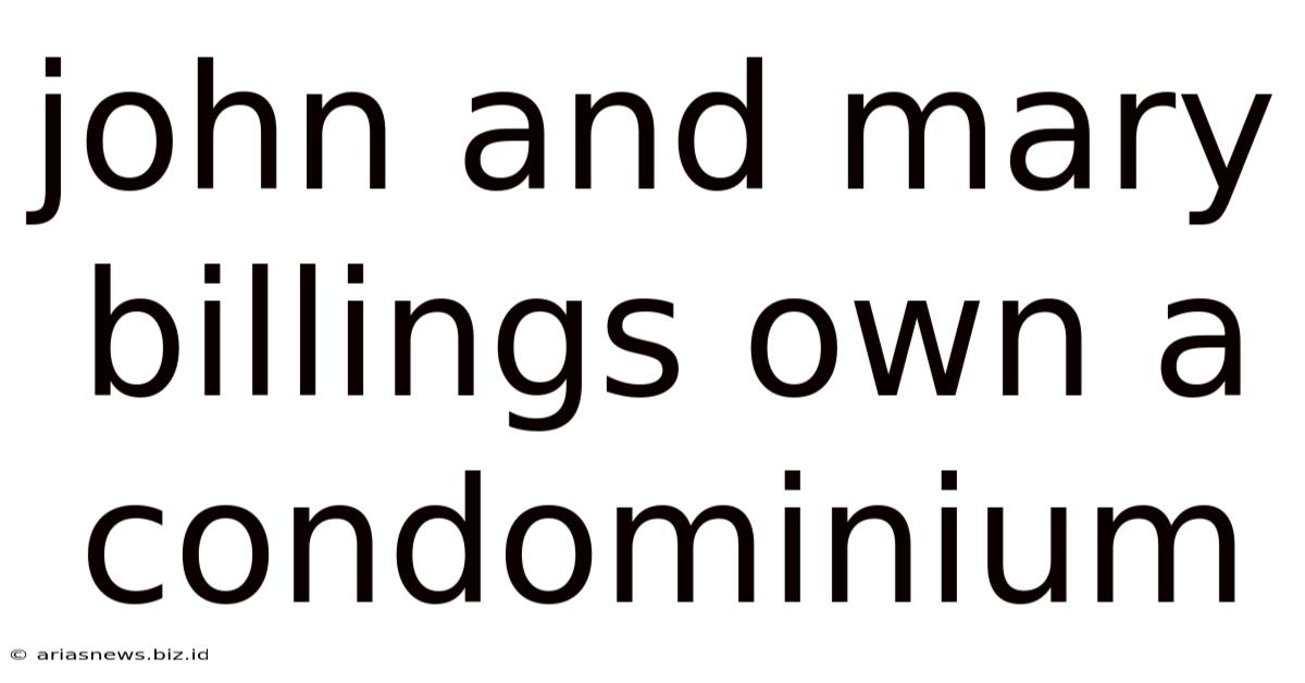 John And Mary Billings Own A Condominium