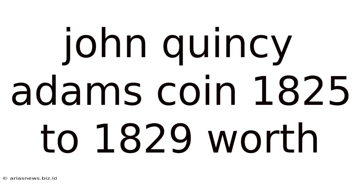 John Quincy Adams Coin 1825 To 1829 Worth