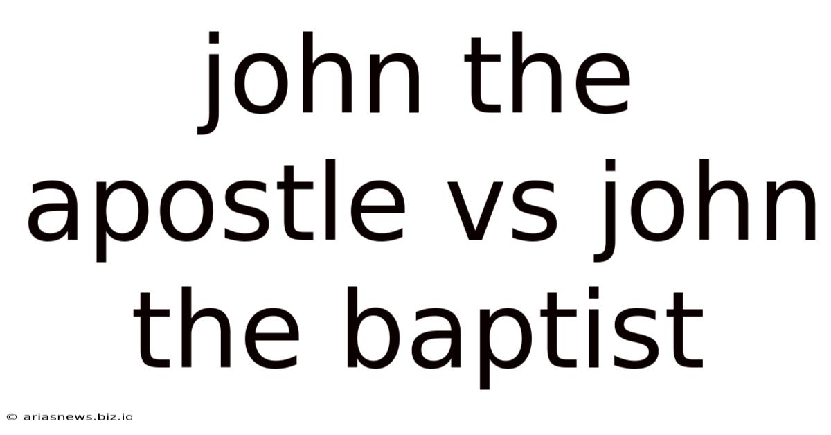 John The Apostle Vs John The Baptist