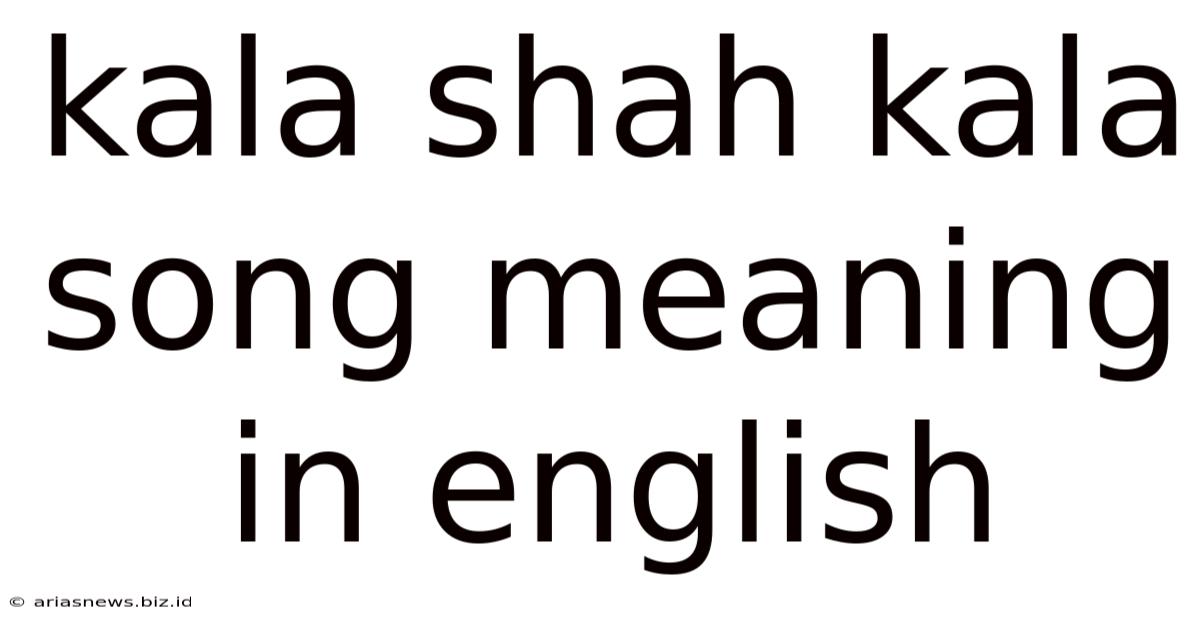 Kala Shah Kala Song Meaning In English