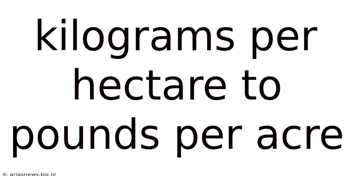 Kilograms Per Hectare To Pounds Per Acre