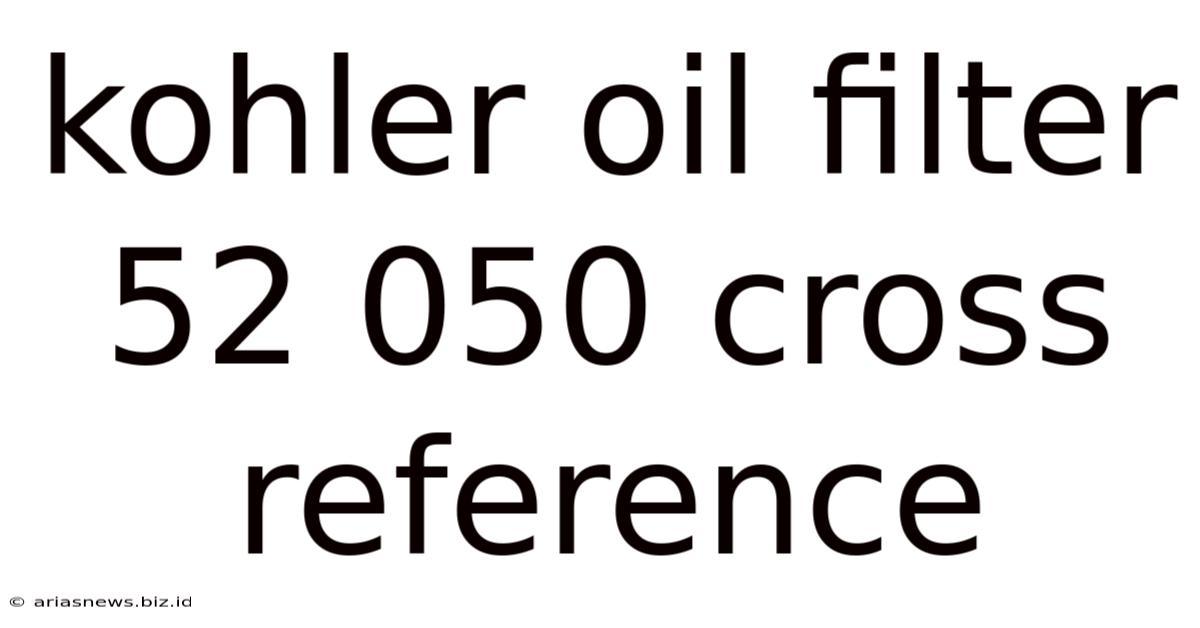 Kohler Oil Filter 52 050 Cross Reference