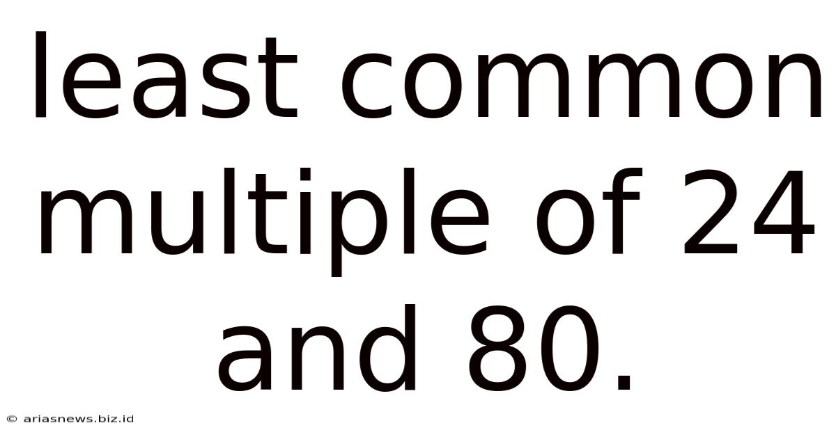 Least Common Multiple Of 24 And 80.