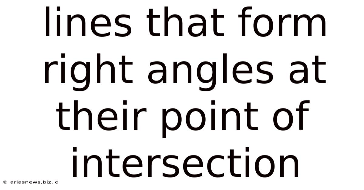 Lines That Form Right Angles At Their Point Of Intersection