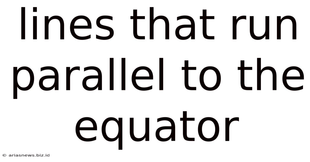 Lines That Run Parallel To The Equator