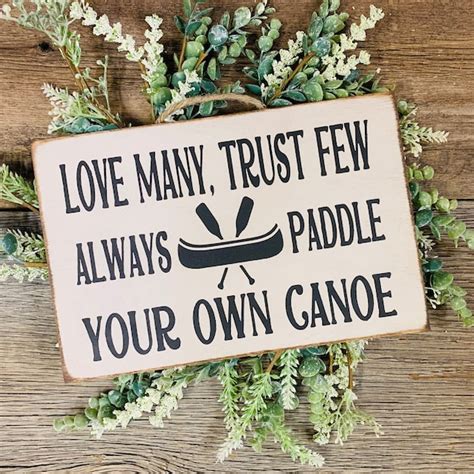 Love Many Trust Few Always Paddle Your Own Canoe