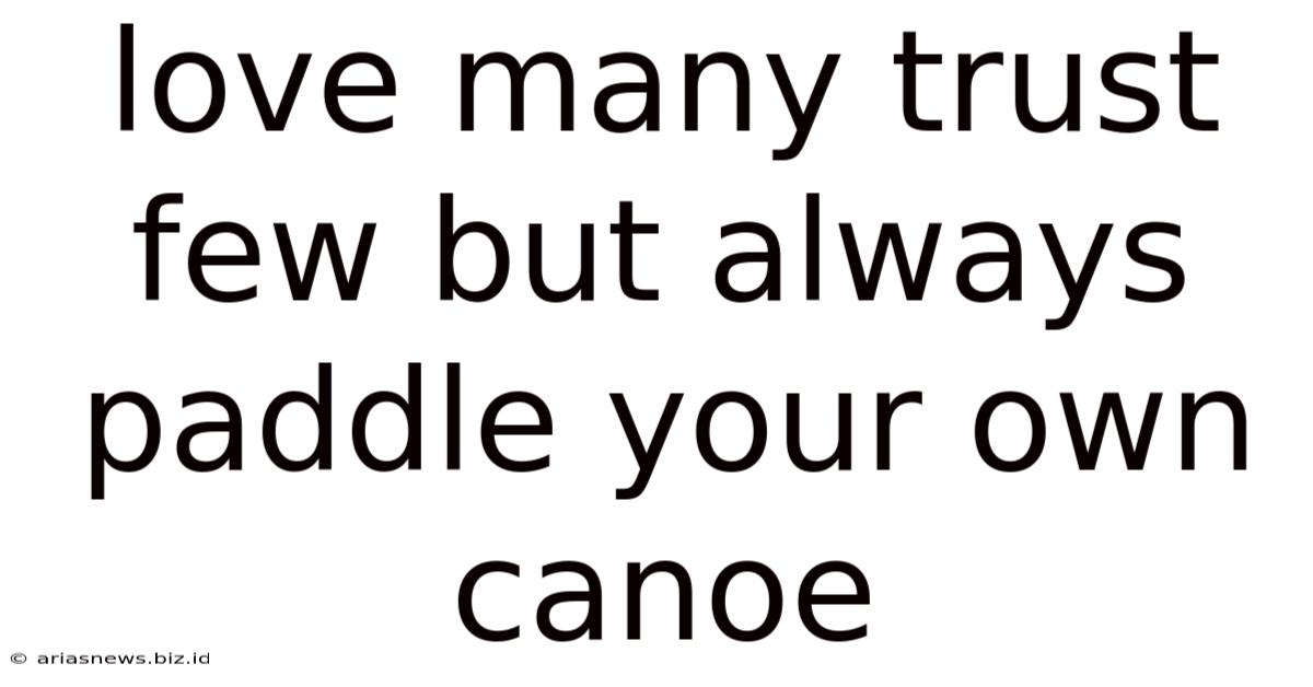 Love Many Trust Few But Always Paddle Your Own Canoe