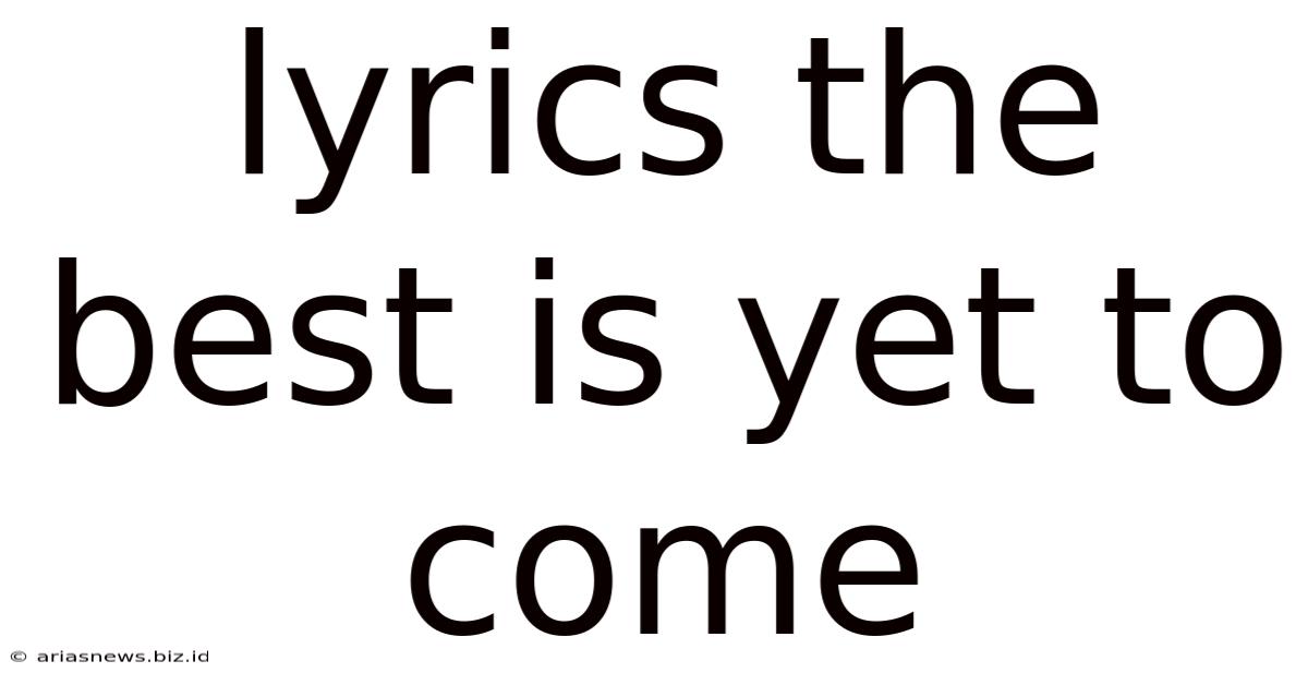 Lyrics The Best Is Yet To Come