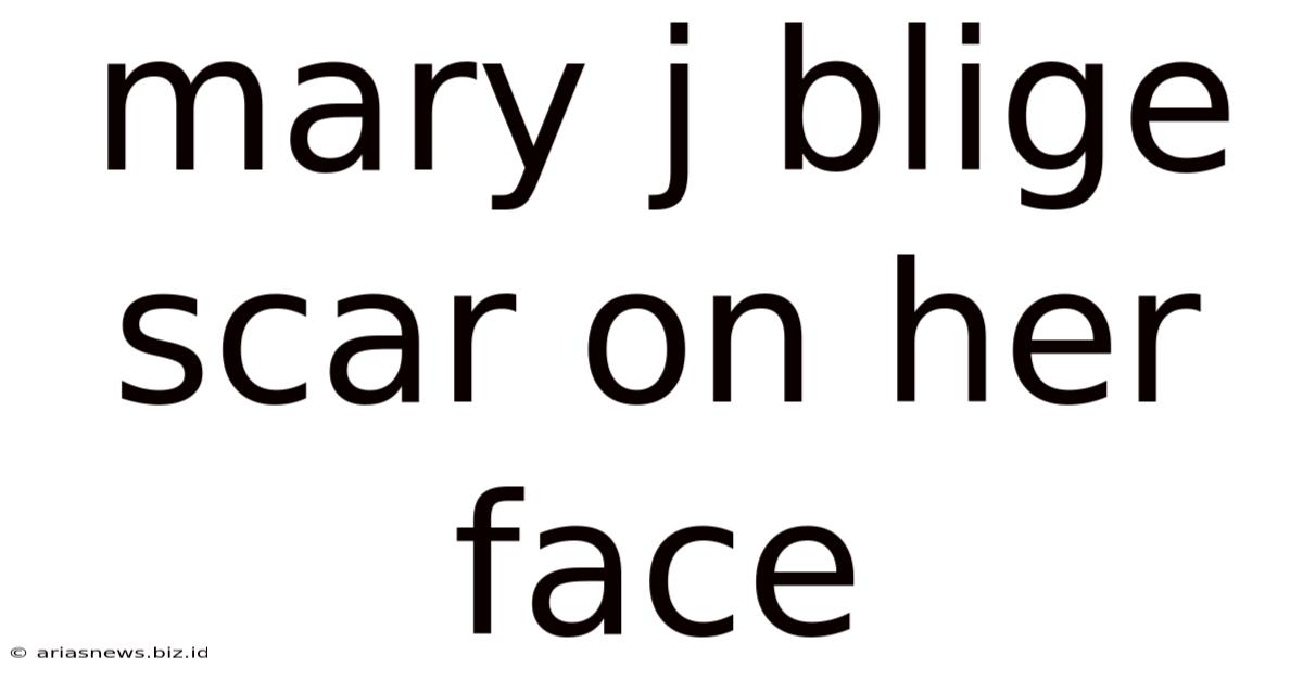 Mary J Blige Scar On Her Face