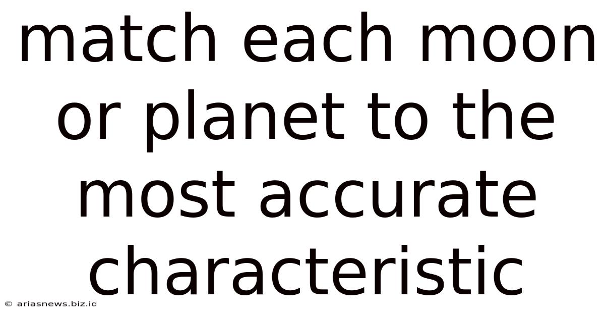 Match Each Moon Or Planet To The Most Accurate Characteristic