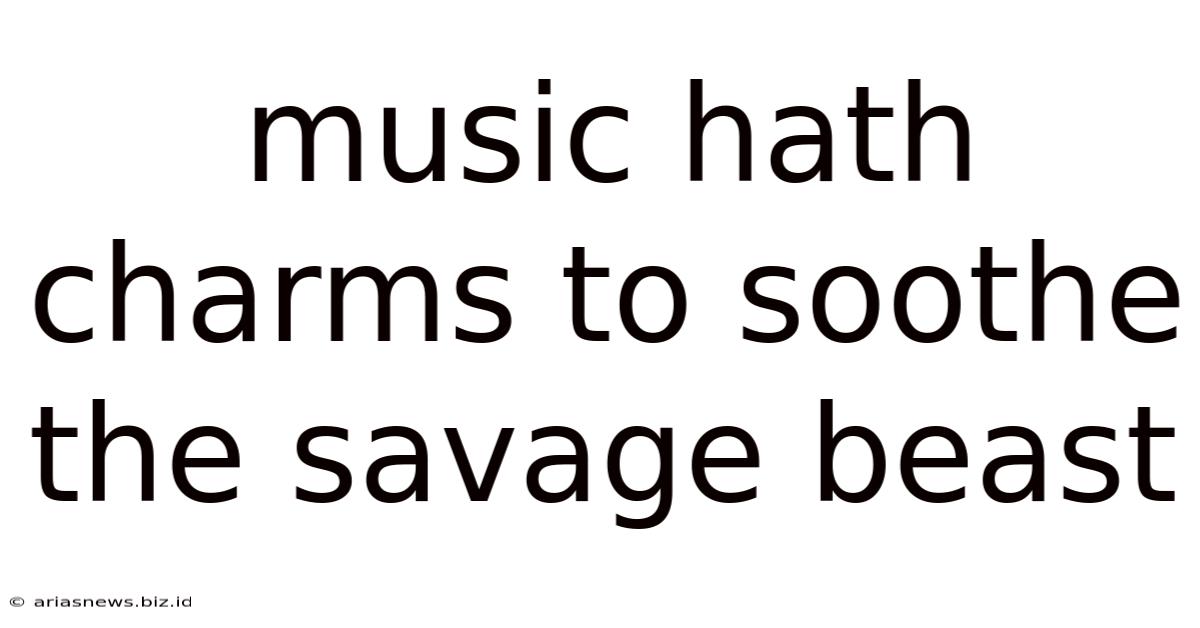 Music Hath Charms To Soothe The Savage Beast