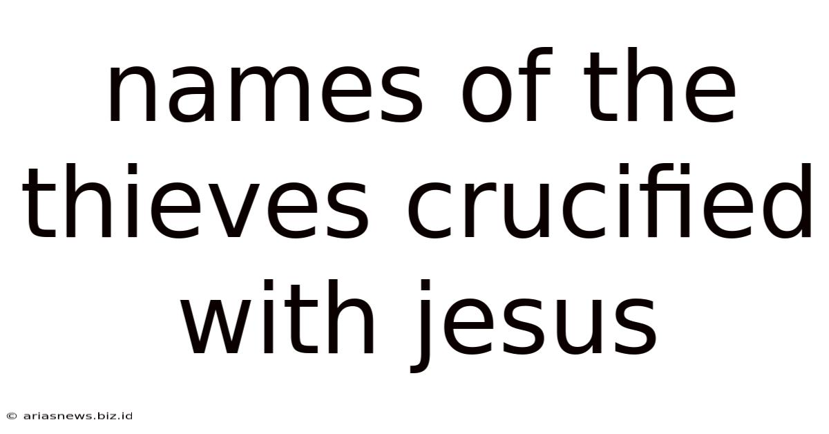 Names Of The Thieves Crucified With Jesus