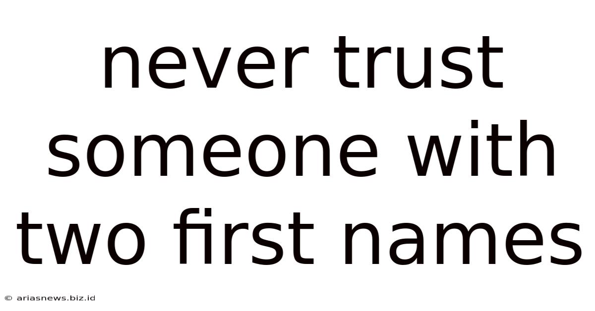 Never Trust Someone With Two First Names