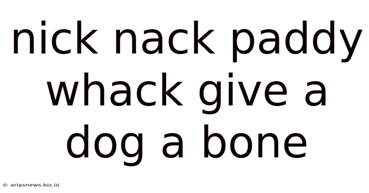 Nick Nack Paddy Whack Give A Dog A Bone