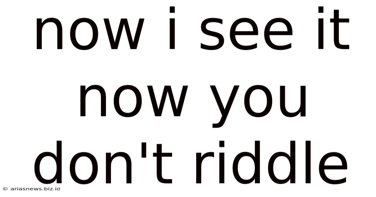 Now I See It Now You Don't Riddle