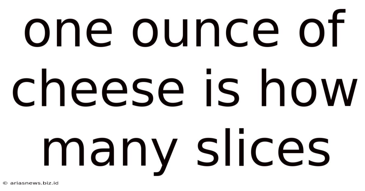 One Ounce Of Cheese Is How Many Slices